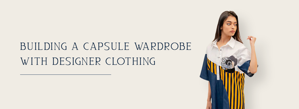 How to Build a Capsule Wardrobe with Designer Clothing Staples?